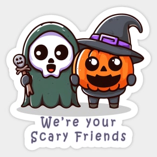 We're Your Scary Friends Sticker